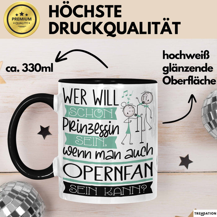 Opernfan Tasse Geschenk Spruch Wer Will Schon Prinzessin Sein Wenn Man Auch Opernfan Sein Kann Trendation