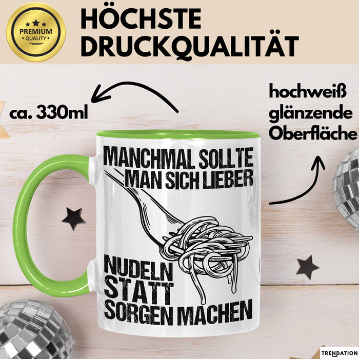 Sarkastischer Sarkasmus Tasse Geschenk Lustige Geschenkidee Spruch Manchmal Sollte Man Sich Lieber Nudeln Statt Sorgen Machen Grün Trendation
