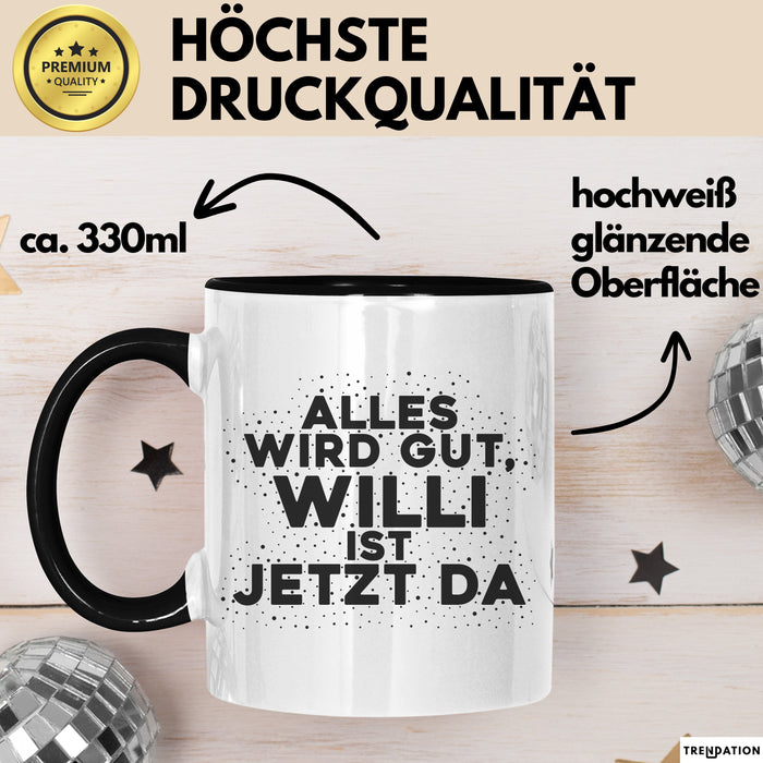 Willi Tasse Alles Wird Gut, Willi Ist Jetzt Da Geschenk