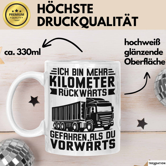 Lkw-Fahrer Tasse Geschenk Lastenfahrer Ich Bin Schon Mehr Kilometer Rückwärts Gefahren Als Vorwärts Weiß Trendation