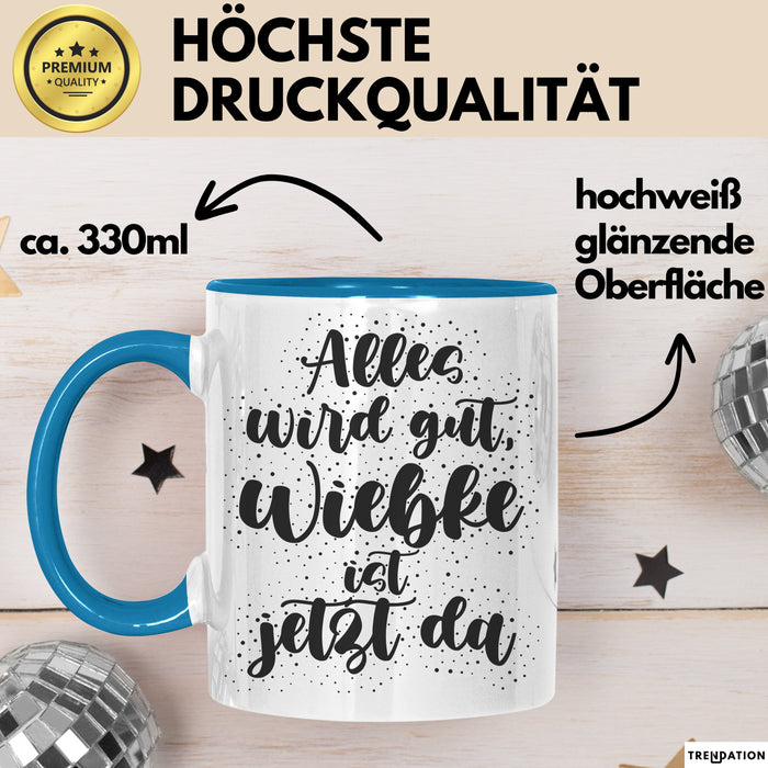 Wiebke Tasse Alles Wird Gut, Wiebke Ist Jetzt Da Geschenk