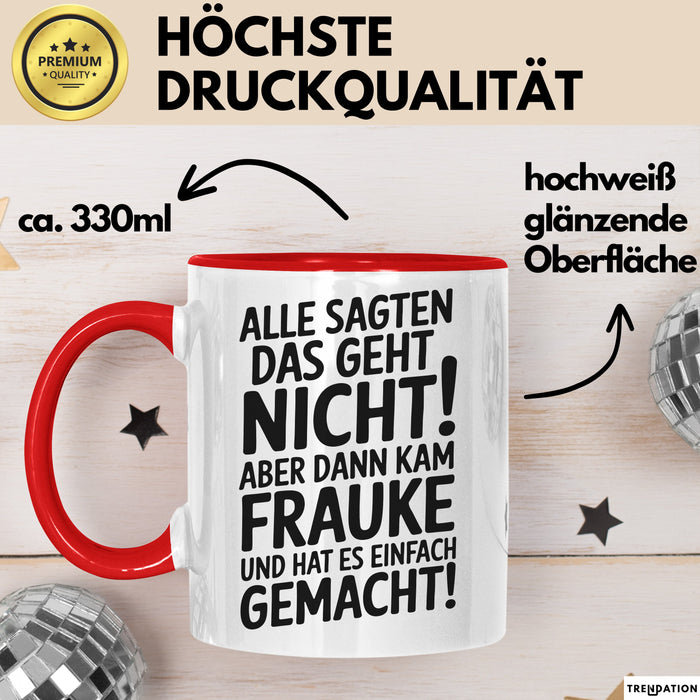 Frauke Tasse Geschenk Alle Sagten Das Geht Nicht Aber Dann Kam Frauke Und Hat Es Einfach Gemacht Geschenkidee Becher mit Name Rot Trendation