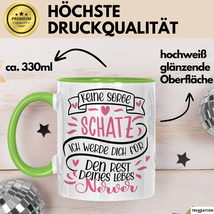 Valentinstag Tasse Geschenk für Ihn Sie Männer Für Paare Freundin Geschenkidee Kaffee-Becher Liebe Keine Sorge Schatz Ich Werde Dich Den Rest Deines Lebens Nerven Grün Trendation