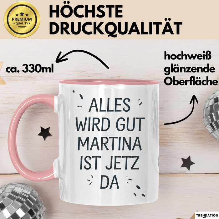 Martina Tasse Geschenk Alles Ist Gut Martina Ist Jetz Da Geschenkidee Becher mit Name Rosa Trendation