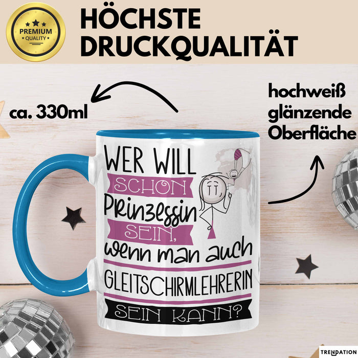 Gleitschirmlehrerin Tasse Geschenk Spruch Wer Will Schon Prinzessin Sein Wenn Man Auch Gleitschirmlehrerin Sein Kann Blau Trendation