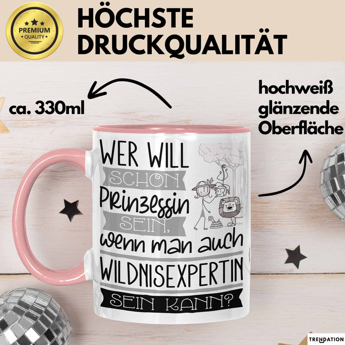 Wildnisexpertin Tasse Geschenk Spruch Wer Will Schon Prinzessin Sein Wenn Man Auch Wildnisexpertin Sein Kann Rosa Trendation