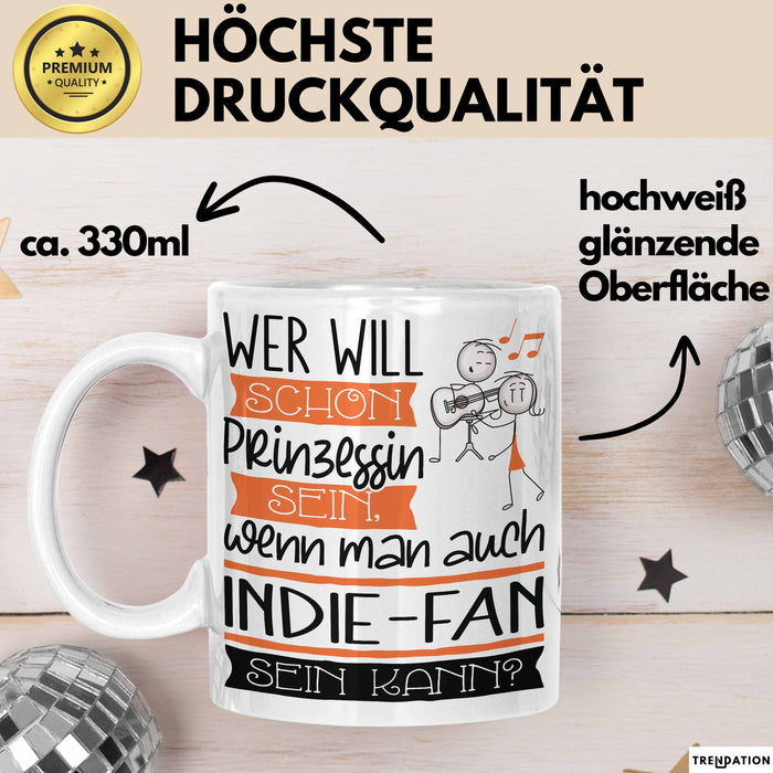 Indie-Fan Tasse Geschenk Spruch Wer Will Schon Prinzessin Sein Wenn Man Auch Indie-Fan Sein Kann Weiß Trendation