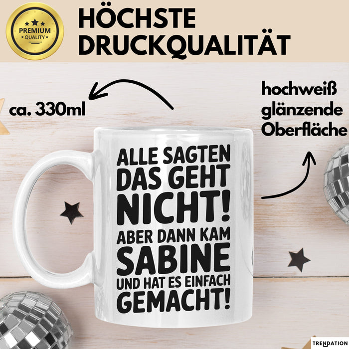 Sabine Tasse Geschenk Alle Sagten Das Geht Nicht Aber Dann Kam Sabine Und Hat Es Einfach Gemacht Geschenkidee Becher mit Name Weiß Trendation