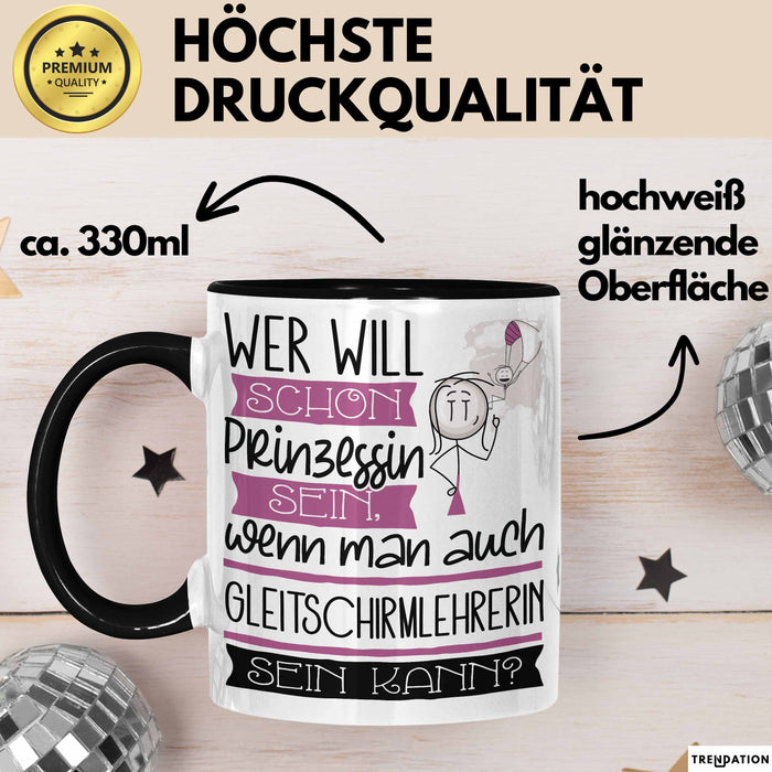 Gleitschirmlehrerin Tasse Geschenk Spruch Wer Will Schon Prinzessin Sein Wenn Man Auch Gleitschirmlehrerin Sein Kann Trendation