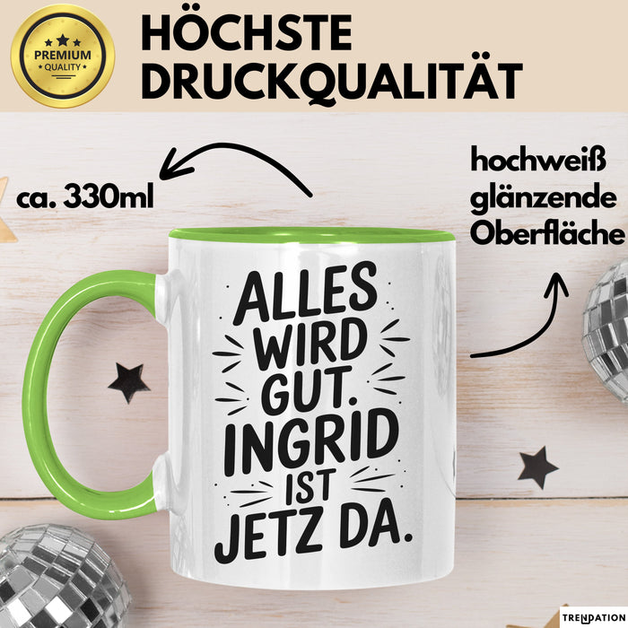 Ingrid Tasse Geschenk Alles Ist Gut Ingrid Ist Jetz Da Geschenkidee Becher mit Name Grün Trendation