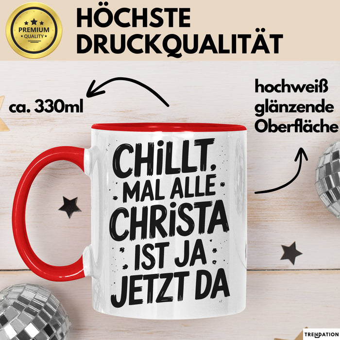 Christa Tasse Geschenk Chillt Mal Alle Christa Ist Ja Jetzt Da Geschenkidee Becher mit Name Rot Trendation