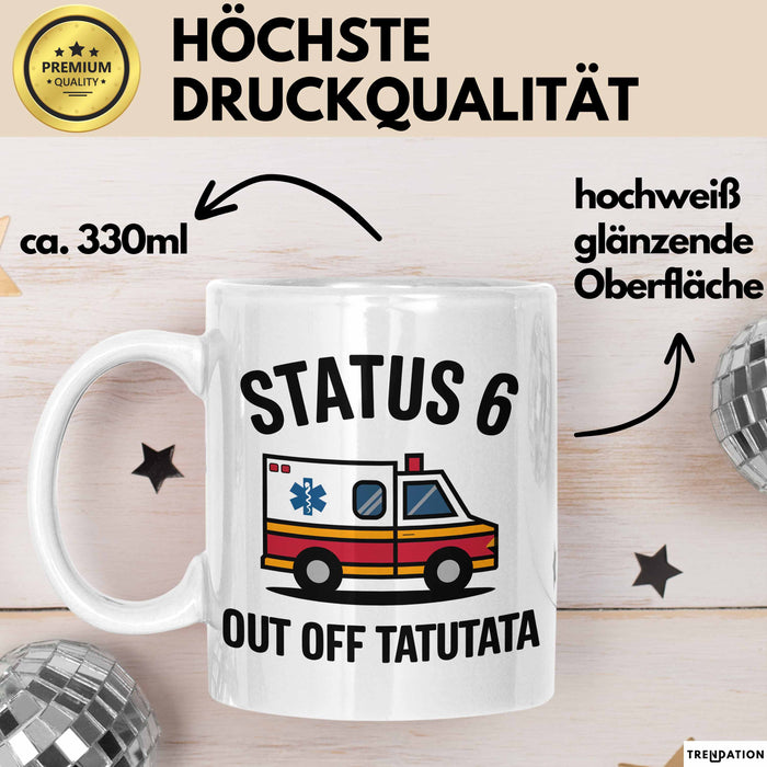 Rettungsdienst Notfallsanitäter Tasse Geschenk Lustige Geschenkidee Spruch Status 6 Außer Dienst Emergency Paramedic Tatütata Weiß Trendation