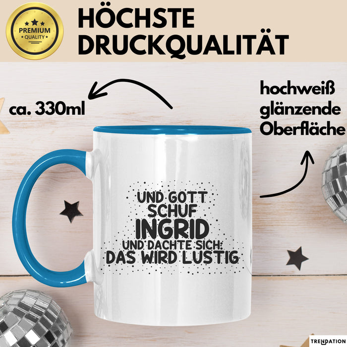 Ingrid Tasse Und Gott Schuf Ingrid Und Dachte Sich: Das Wird Lustig
