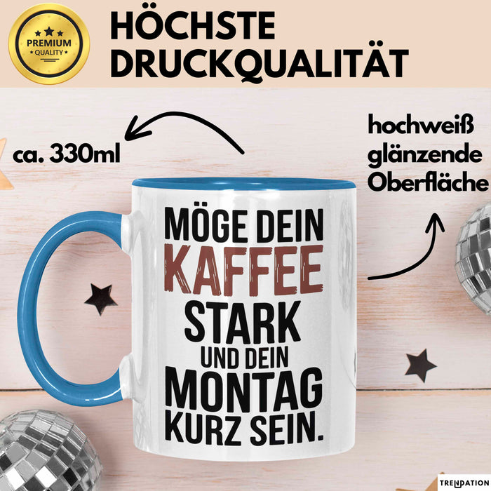 Kaffeeliebhaber Tasse Geschenk Lustige Geschenkidee Spruch Möge Dein Kaffee Stark Und Dein Montag Kurz Sein Blau Trendation