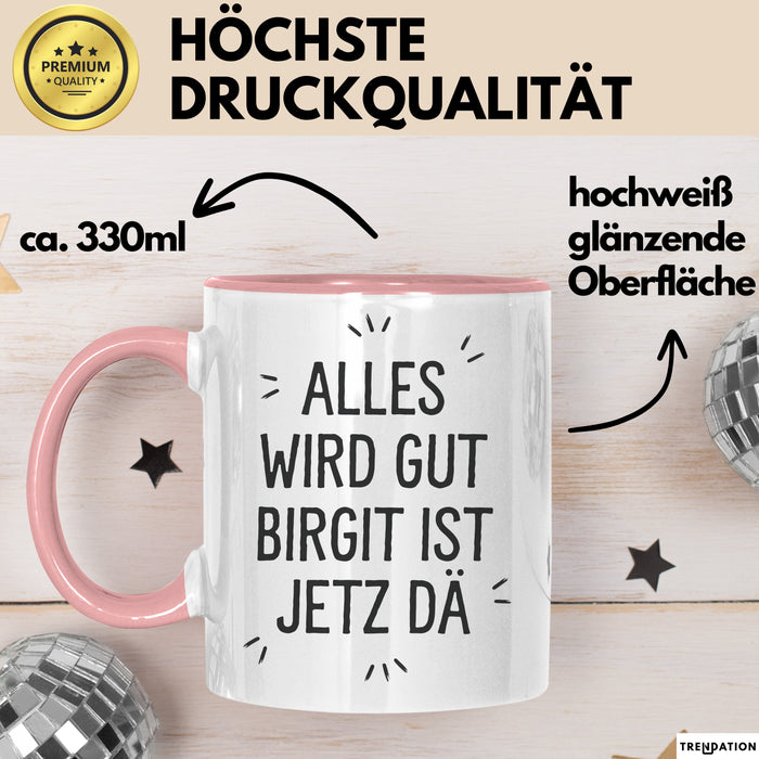 Birgit Tasse Geschenk Alles Ist Gut Birgit Ist Jetz Da Geschenkidee Becher mit Name Rosa Trendation