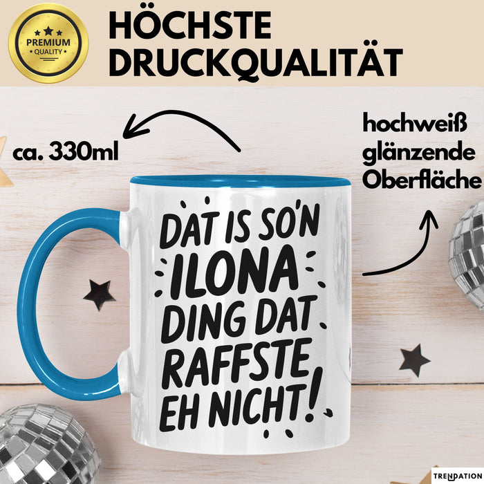 Ilona Tasse Geschenk Dat Is So'n Ilona Ding Dat Raffste Eh Nicht Geschenkidee Becher mit Name Blau Trendation
