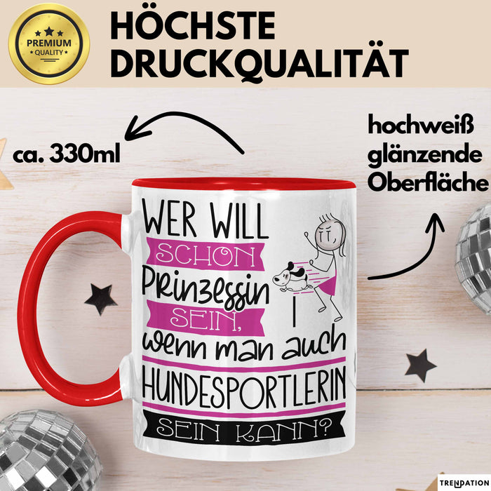 Hundesportlerin Tasse Geschenk Spruch Wer Will Schon Prinzessin Sein Wenn Man Auch Hundesportlerin Sein Kann Rot Trendation