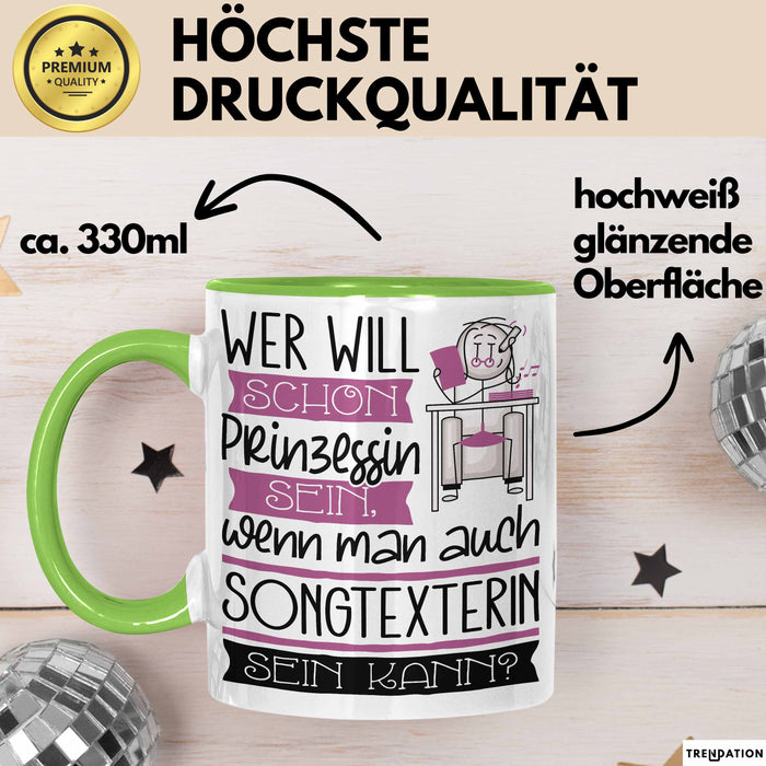 Songtexterin Tasse Geschenk Spruch Wer Will Schon Prinzessin Sein Wenn Man Auch Songtexterin Sein Kann Grün Trendation