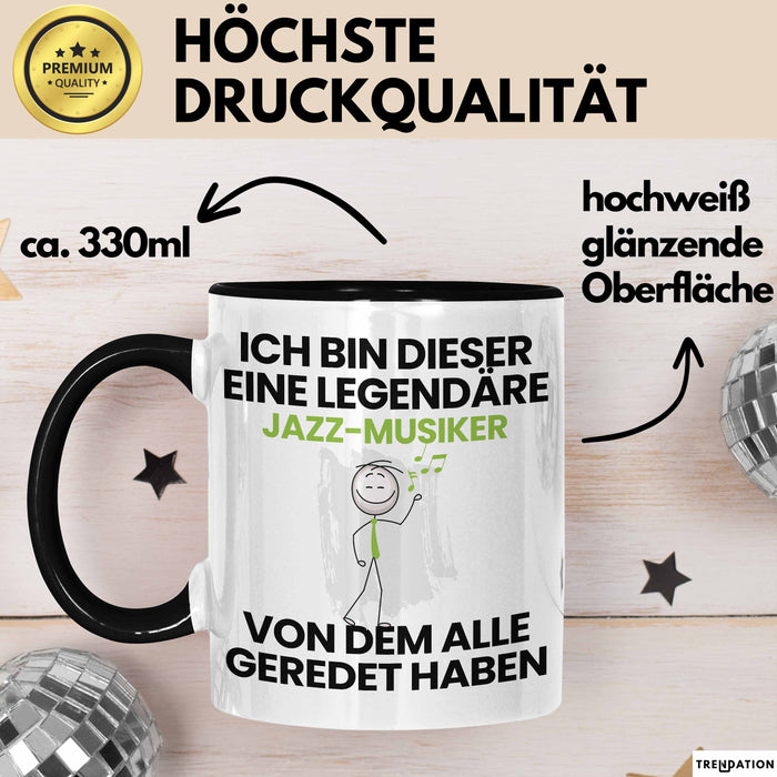 Jazz-Musiker Geschenk Tasse Lustige Geschenkidee Geburtstag für Jazz-Musiker Ich Bin Dieser Legendäre Jazz-Musiker Von Dem Alle Geredet Haben Kaffee-Becher Schwarz Trendation