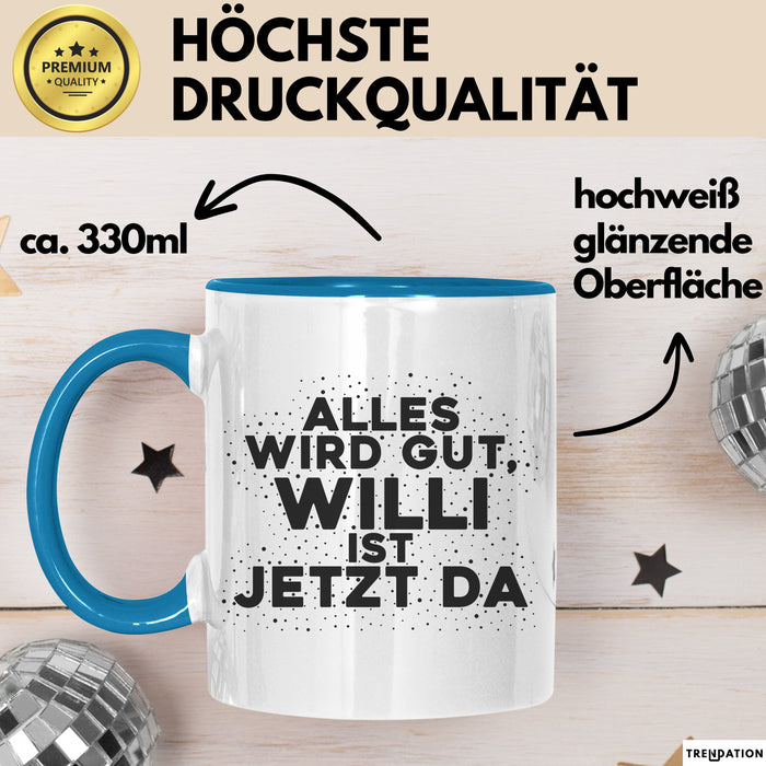 Willi Tasse Alles Wird Gut, Willi Ist Jetzt Da Geschenk