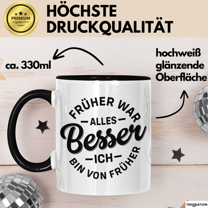 Lustiger Spruch Geschenk Tasse Früher War Alles Besser Ich Bin Von Früher Geschenkidee Männer Kollegen Schwarz Trendation