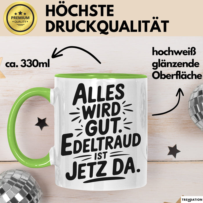 Edeltraud Tasse Geschenk Alles Ist Gut Edeltraud Ist Jetz Da Geschenkidee Becher mit Name Grün Trendation