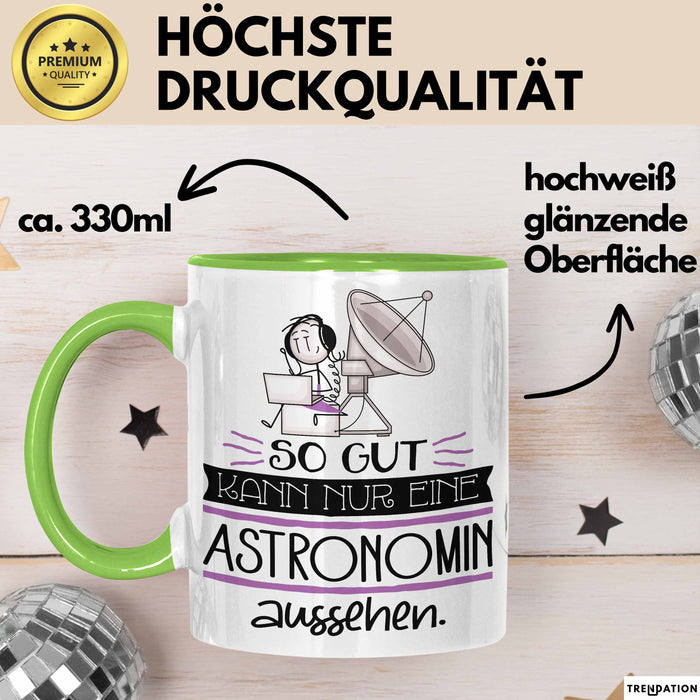 Astronomin Geschenk Tasse So Gut Kann Nur Eine Astronomin Aussehen Geschenkidee Geburtstag Weihnachten Lustig Grün Trendation