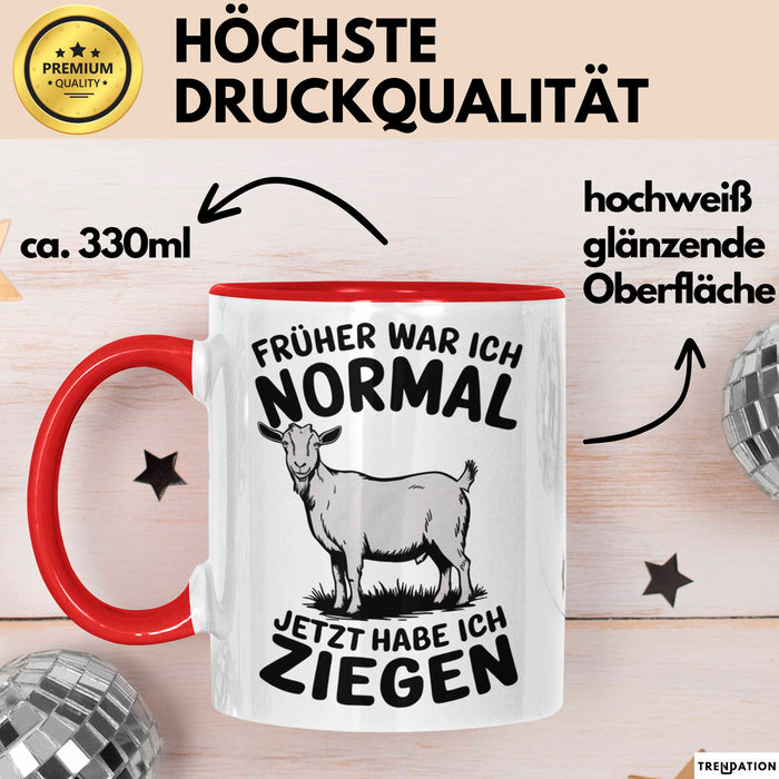 Ziegenbauer Ziegen Tier Tasse Geschenk Lustige Geschenkidee Spruch Früher War Ich Normal Jetzt Habe Ich Ziegen Rot Trendation