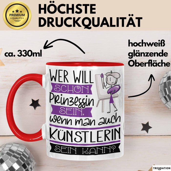 Künstlerin Tasse Geschenk Spruch Wer Will Schon Prinzessin Sein Wenn Man Auch Künstlerin Sein Kann Rot Trendation