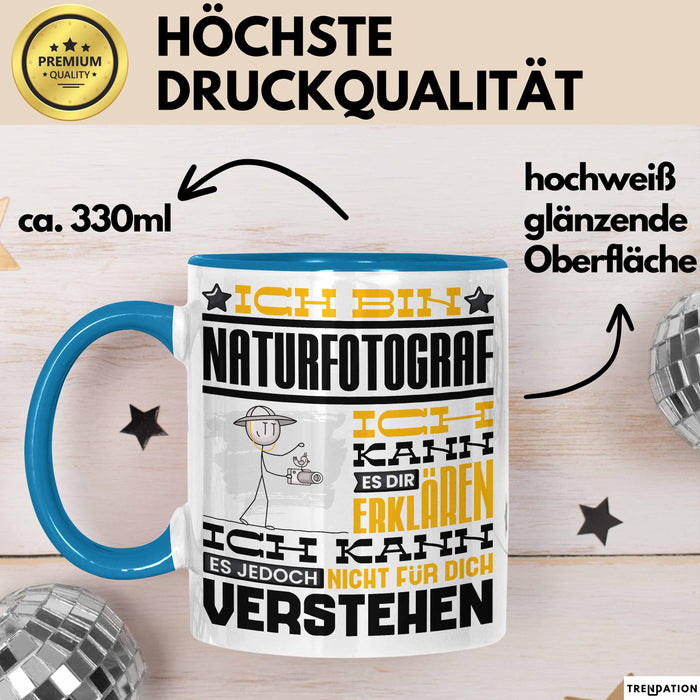 Naturfotograf Geschenk Kaffee-Tasse Geschenkidee für Naturfotograf Ich Bin Naturfotograf Ich Kann Es Dir Erklären Jedoch Nicht Für Dich Verstehen Spruch Lustig Blau Trendation