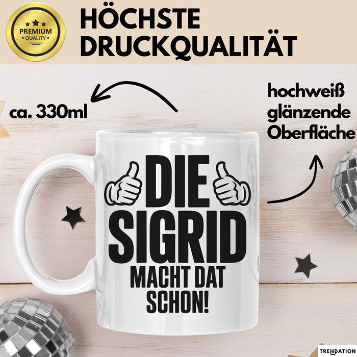 Sigrid Tasse Geschenk Die Sigrid Macht Dat Schon Geschenkidee Becher mit Name Weiß Trendation