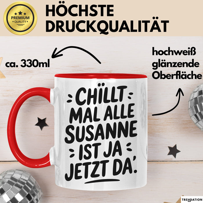 Susanne Tasse Geschenk Chillt Mal Alle Susanne Ist Ja Jetzt Da Geschenkidee Becher mit Name Rot Trendation