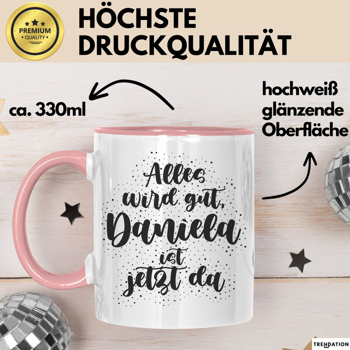 Daniela Tasse Alles Wird Gut, Daniela Ist Jetzt Da Geschenk