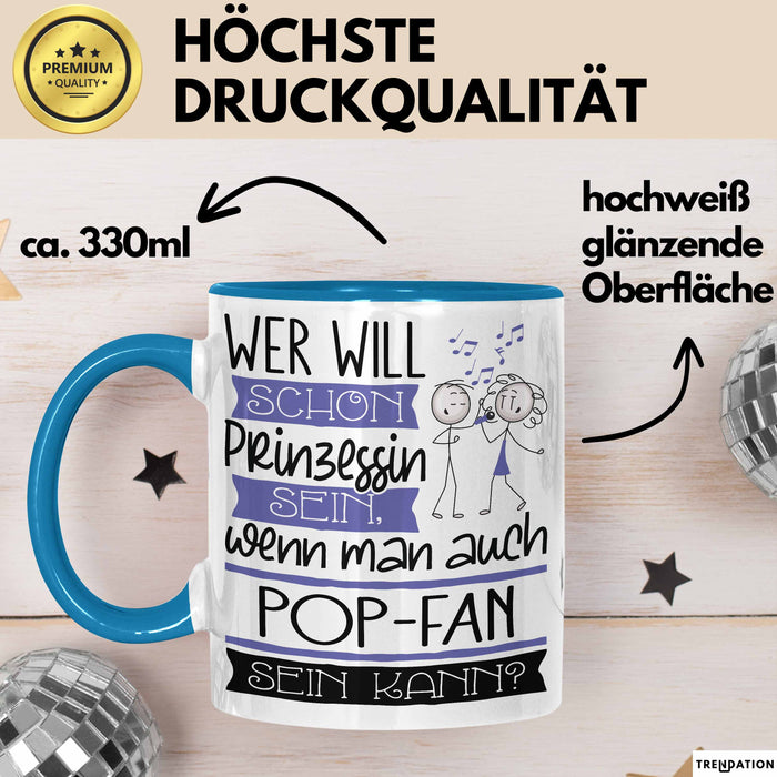 Pop-Fan Tasse Geschenk Spruch Wer Will Schon Prinzessin Sein Wenn Man Auch Pop-Fan Sein Kann Blau Trendation