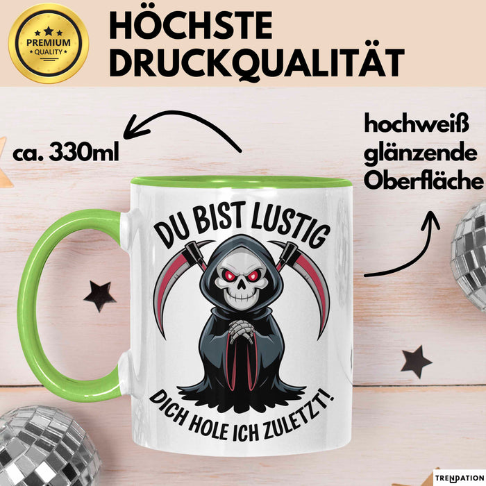 Sensenmann Tasse Geschenk Lustige Geschenkidee Spruch Du Bist Lustig Dich Hole Ich Zuletzt! Grün Trendation