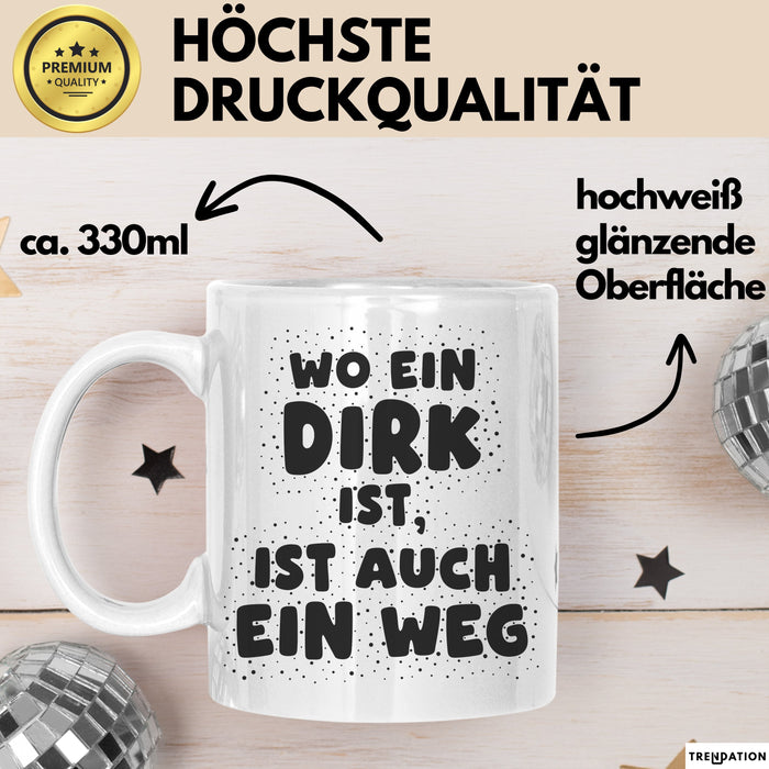 Dirk Tasse Wo Ein Dirk Ist, Ist Auch Ein Weg Geschenk
