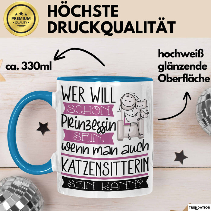 Katzensitterin Tasse Geschenk Spruch Wer Will Schon Prinzessin Sein Wenn Man Auch Katzensitterin Sein Kann Blau Trendation