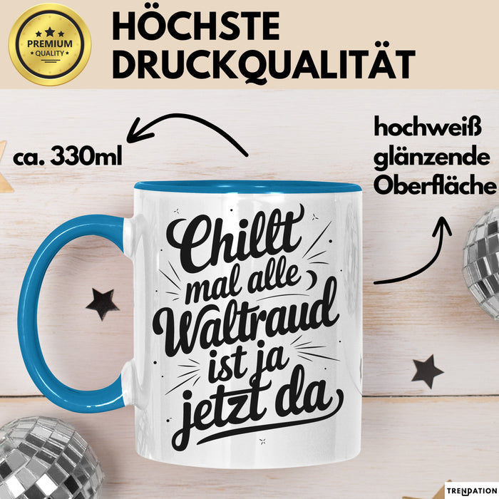 Waltraud Tasse Geschenk Chillt Mal Alle Waltraud Ist Ja Jetzt Da Geschenkidee Becher mit Name Blau Trendation