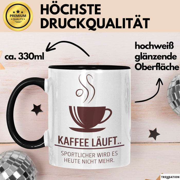 Kaffeeliebhaber Tasse Geschenk Lustige Geschenkidee Spruch Kaffee Läuft... Sportlicher Wird Es Heute Nicht Mehr Schwarz Trendation