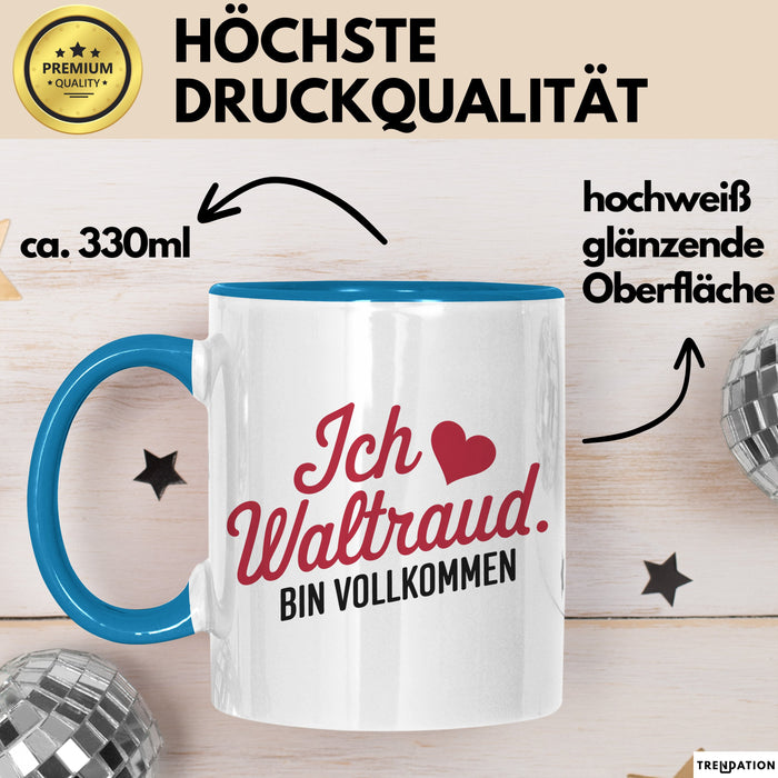Waltraud Tasse Geschenk Ich Bin Vollkommen Waltraud Geschenkidee Geburtstag Blau Trendation