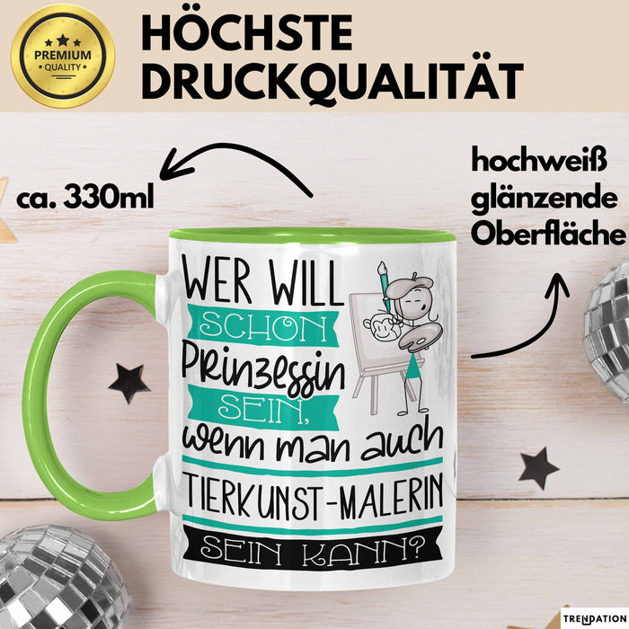 Tierkunst-Malerin Tasse Geschenk Spruch Wer Will Schon Prinzessin Sein Wenn Man Auch Tierkunst-Malerin Sein Kann Grün Trendation