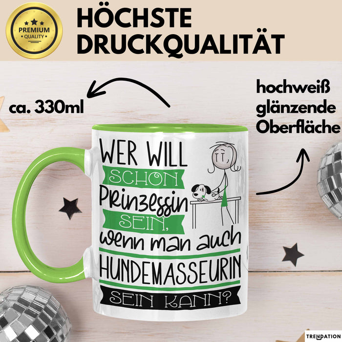 Hundemasseurin Tasse Geschenk Spruch Wer Will Schon Prinzessin Sein Wenn Man Auch Hundemasseurin Sein Kann Grün Trendation