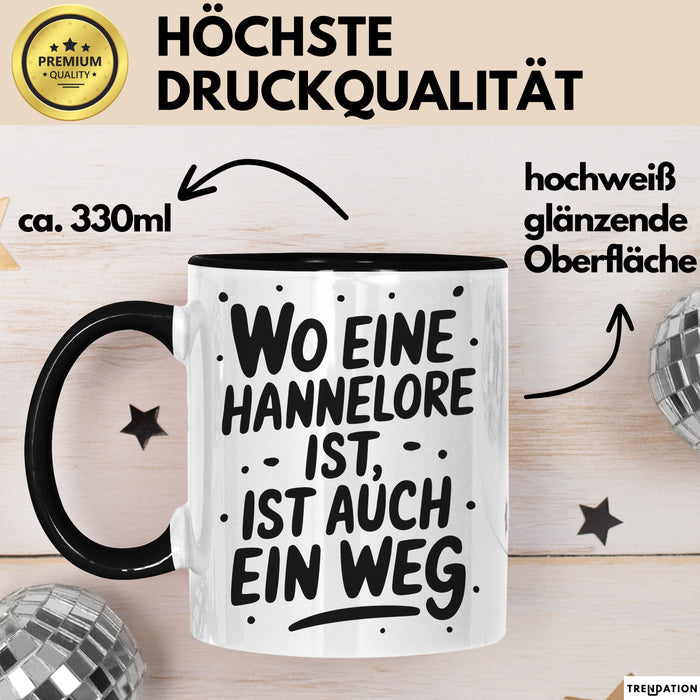 Hannelore Tasse Geschenk Wo Eine Hannelore Ist Ist Auch Ein Weg Geschenkidee Becher mit Name Schwarz Trendation