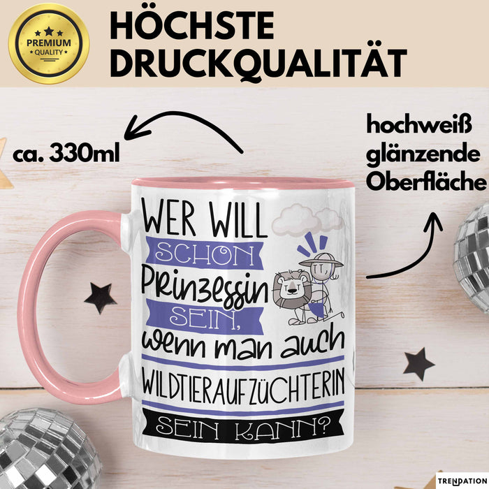 Wildtieraufzüchterin Tasse Geschenk Spruch Wer Will Schon Prinzessin Sein Wenn Man Auch Wildtieraufzüchterin Sein Kann Rosa Trendation