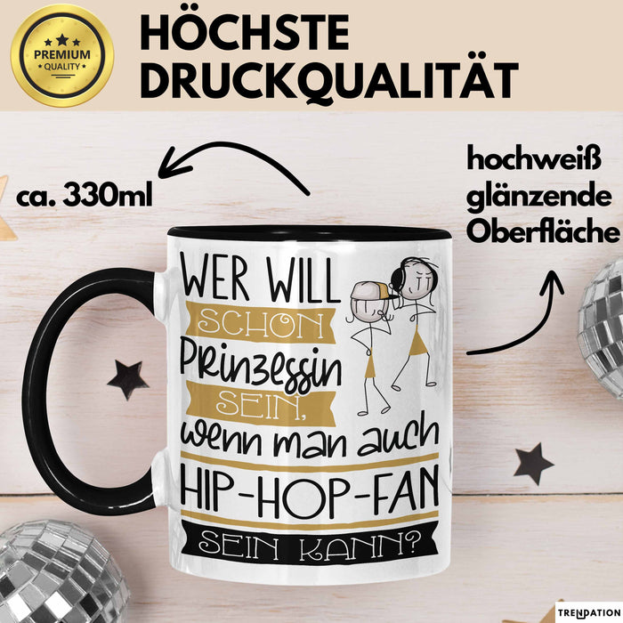 Hip-Hop-Fan Tasse Geschenk Spruch Wer Will Schon Prinzessin Sein Wenn Man Auch Hip-Hop-Fan Sein Kann Trendation