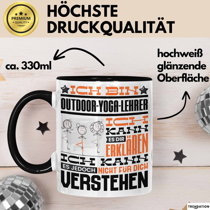 Outdoor-Yoga-Lehrer Geschenk Kaffee-Tasse Geschenkidee für Outdoor-Yoga-Lehrer Ich Bin Outdoor-Yoga-Lehrer Ich Kann Es Dir Erklären Jedoch Nicht Für Dich Verstehen Spruch Lustig Schwarz Trendation