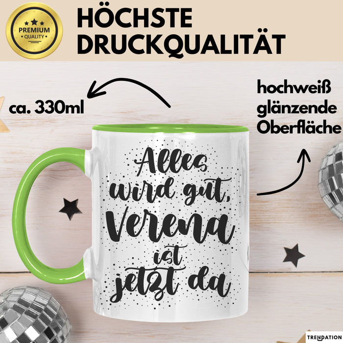 Verena Tasse Alles Wird Gut, Verena Ist Jetzt Da Geschenk