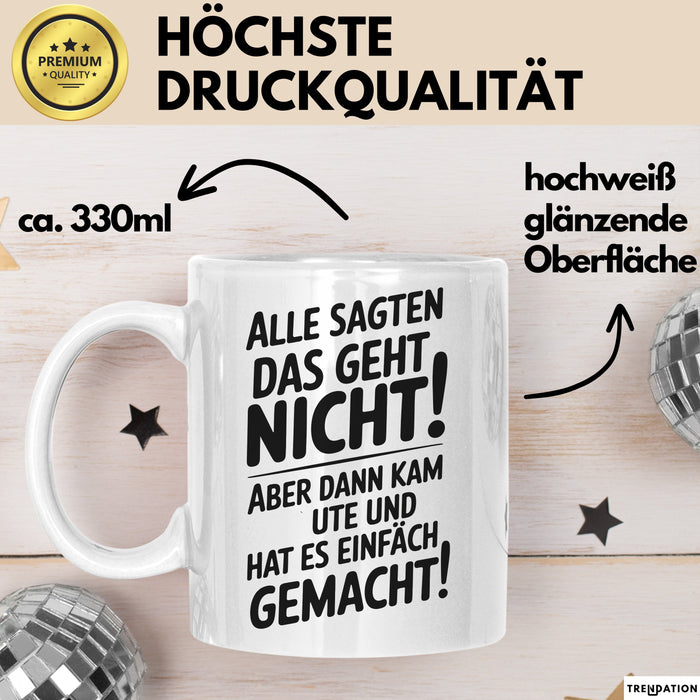Ute Tasse Geschenk Alle Sagten Das Geht Nicht Aber Dann Kam Ute Und Hat Es Einfach Gemacht Geschenkidee Becher mit Name Weiß Trendation