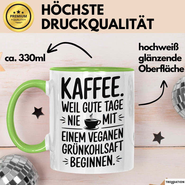 Kaffeeliebhaber Tasse Geschenk Lustige Geschenkidee Spruch Kaffee Weil Gute Tage Nie Mit Einem Veganen Grünkohlsaft Beginnen Grün Trendation