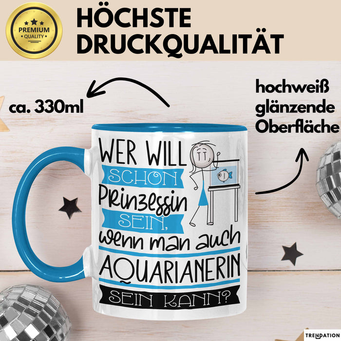 Aquarianerin Tasse Geschenk Spruch Wer Will Schon Prinzessin Sein Wenn Man Auch Aquarianerin Sein Kann Blau Trendation